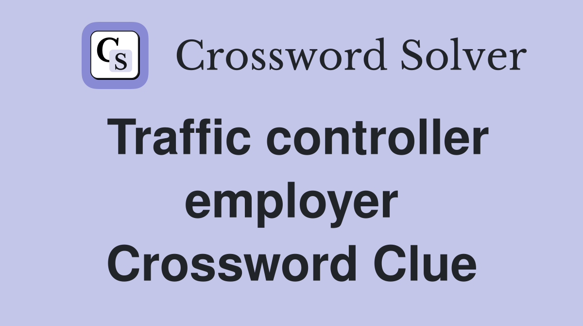 Traffic controller employer Crossword Clue Answers Crossword Solver